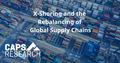 CAPS Research Article - X-Shoring and the Rebalancing of Global Supply Chains